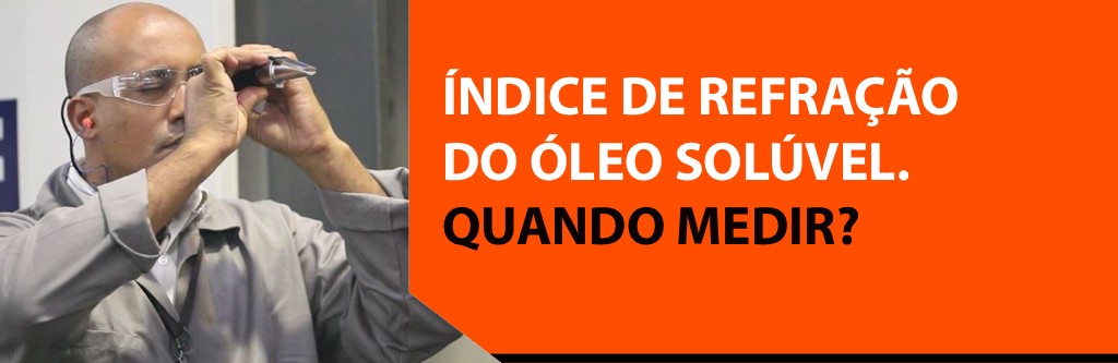 Índice de refração do óleo solúvel para usinagem. Quando medir?